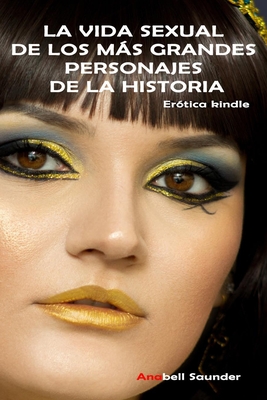 LA VIDA SEXUAL DE LOS M�S GRANDES PERSONAJES DE LA HISTORIA - Er�tica kindle
