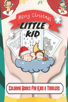 Merry Christmas Little Kid Coloring Books For Kids & Toddlers: Easy and Cute Christmas Holiday Coloring Designs for Children