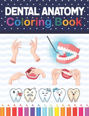 Dental Anatomy Coloring Book: Learn the Basics of Dental Anatomy. Dental Anatomy Coloring Book for Cute Children's, Kids, Boys, Girls, Dental ... and Dentists. Dental Hygienist Book.