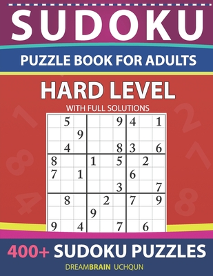 Sudoku Puzzle book for adults Hard: 400+ Sudoku puzzles with full Solutions - for advanced Sudoku Solvers - HARD LEVEL