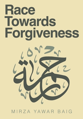 Race Towards Forgiveness (Juma Khutbas by Mirza yawar Baig)