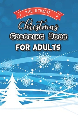 The Ultimate Christmas Coloring Book For Adults: Adult Coloring Book (Stress Relieving Coloring Pages, Coloring Book for Relaxation)