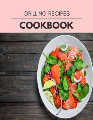 Grilling Recipes Cookbook: Healthy Whole Food Recipes And Heal The Electric Body