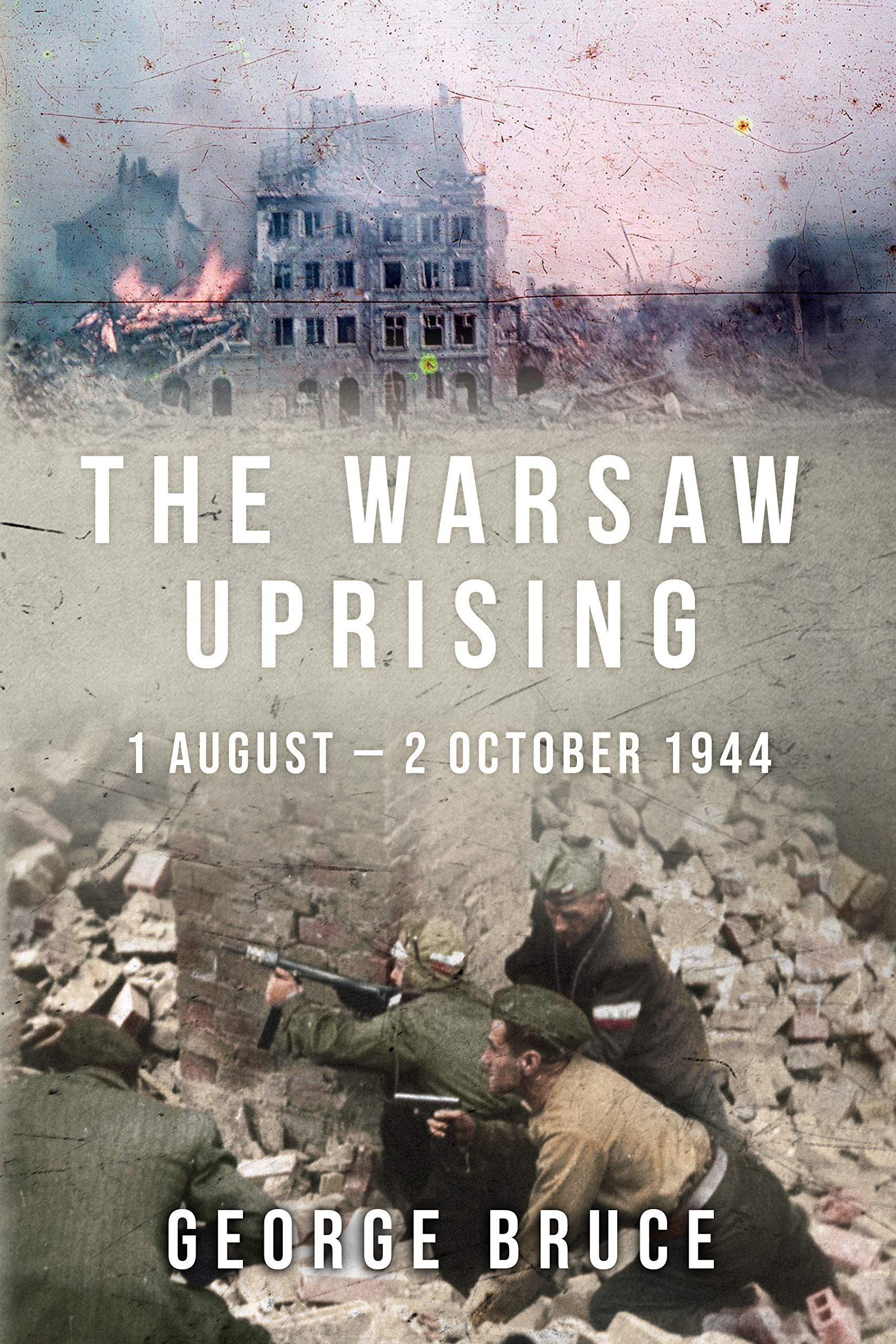 The Warsaw Uprising: 1 August - 2 October 1944 (Kindle Edition)