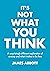 It's Not What You Think by James Abbott