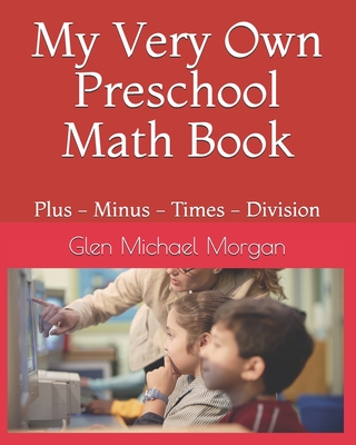 My Very Own Math Book: Plus - Minus - Times - Division