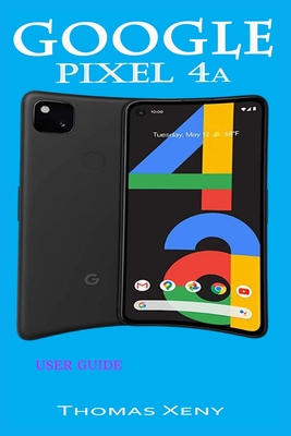 Google Pixel 4a User Guide: A Quick Step by Step Manual To Setup Your New Pixel With Instructions For Switching From Other phones