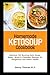 Homemade Ketosoup Cookbook:...
