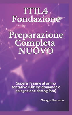 ITIL4 Fondazione- Preparazione Completa - NUOVO: Supera l'esame al primo tentativo (Ultime domande e spiegazione dettagliata) (Italian Edition)
