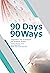 90 Days, 90 Ways: Inspirati...
