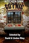 Kitchen Sink Gothic by David A. Riley Kitchen Sink Gothic by David A. Riley