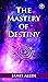 The Mastery Of Destiny by James Allen The Mastery Of Destiny by James Allen