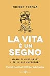 La vita è un segno: Storia di Hugo Pratt e delle sue avventure (Italian Edition) La vita è un segno: Storia di Hugo Pratt e delle sue avventure (Italian Edition)