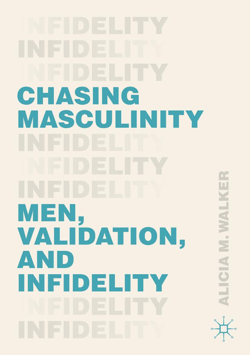 Chasing Masculinity: Men, Validation, and Infidelity (Kindle Edition)