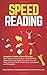 Speed Reading: A Beginner’s Guide to Speed Reading: How Anyone Can Increase Their Reading Speed Easily by More Than 200% In Less Than 24 Hours With Simple Tips, Techniques and Strategies