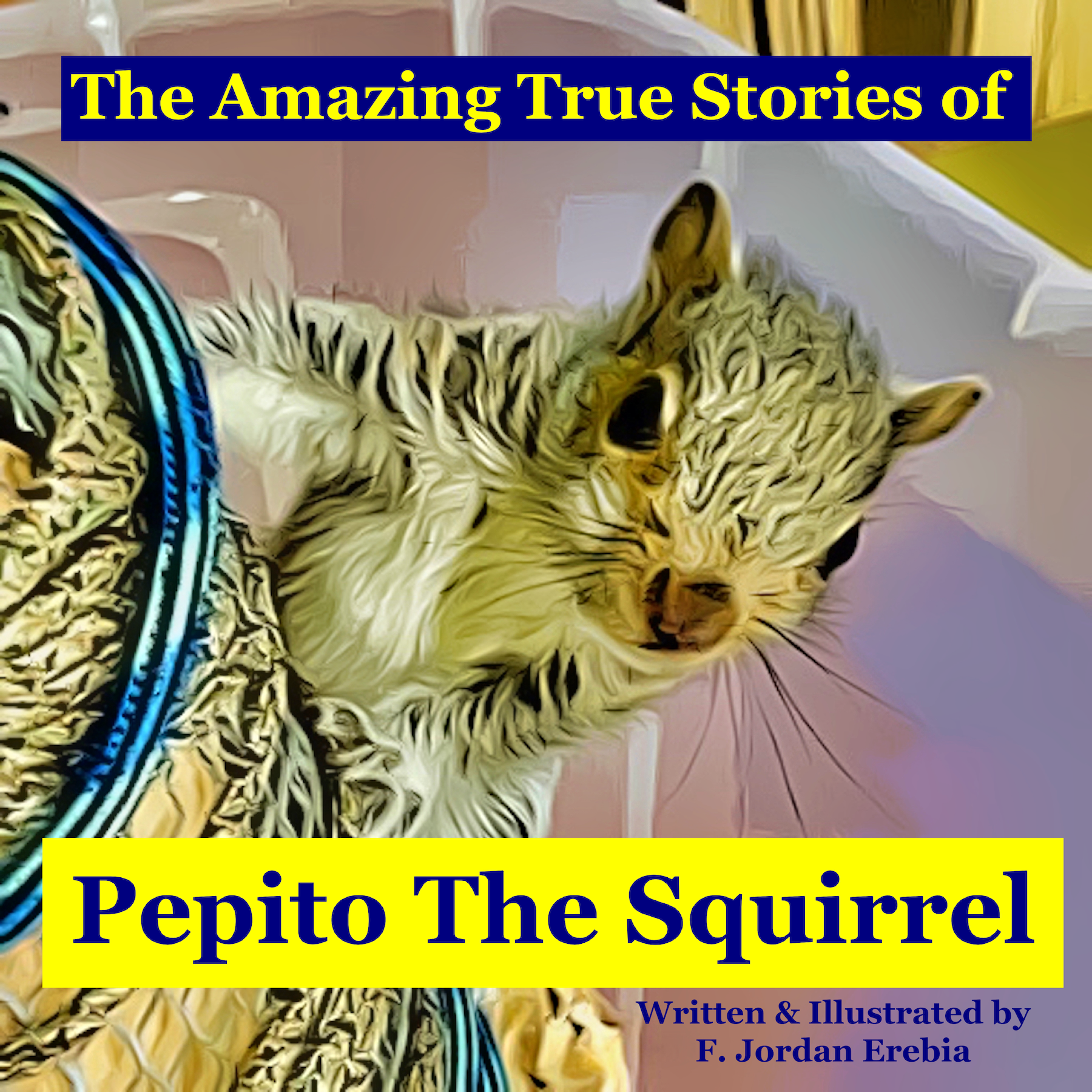 The Amazing True Stories of Pepito The Squirrel