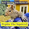More Amazing True Stories of Pepito The Squirrel by Federico Erebia