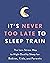It's Never Too Late to Sleep Train by Anthony Cooper