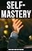 SELF-MASTERY: 30 Best Books to Guide You To Your Goals: The Collected Wisdom from the Greatest Books on Becoming Wealthy & Successful
