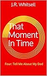 That Moment In Time (Four: Tell Me About My Dad) That Moment In Time (Four: Tell Me About My Dad)