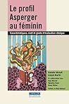 Le Profil Asperger au féminin : Caractéristiques, récit et guide d’évaluation clinique