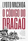 O código do dragão: Descubra os 7 valores samurai para conquistar a vitória (Portuguese Edition)