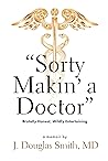 Sorty Makin' a Doctor: Brutally Honest, Wildly Entertaining