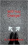 Will You Change?