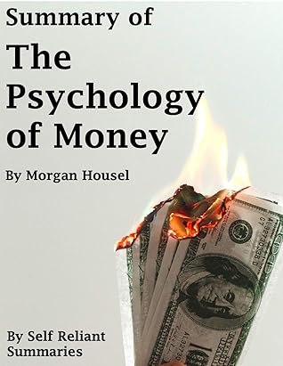 Summary of: The Psychology of Money: By Morgan Housel