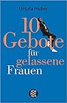 10 Gebote für gelassene Frauen 10 Gebote für gelassene Frauen