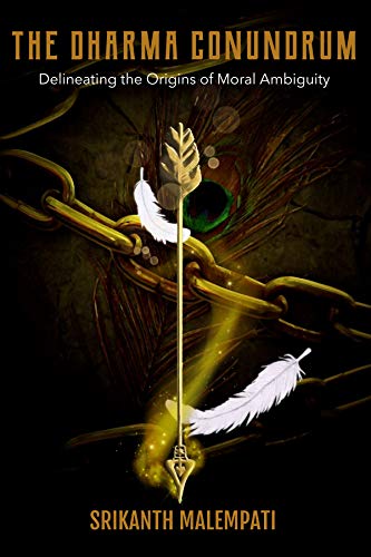 THE DHARMA CONUNDRUM: Delineating the Origins of Moral Ambiguity