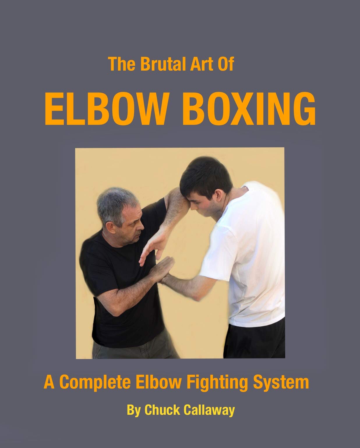 The Brutal Art of Elbow Boxing: A Complete Elbow Fighting System (Kindle Edition)