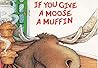 If You Give a Moose a Muffin: Children s Picture Book