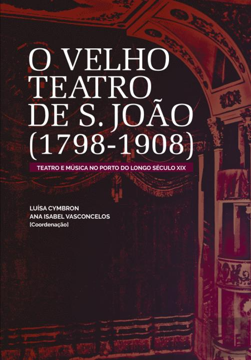 O Velho Teatro de S. João (1798-1908) : teatro e música no Porto do longo século XIX