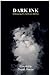 Dark Ink: Embracing The Dar...