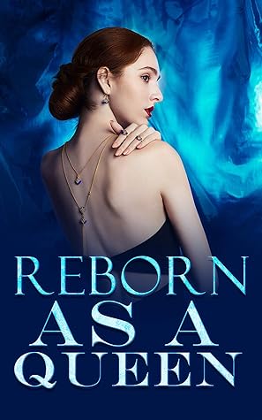 Reborn as a Queen (Reborn as a Queen, #1)