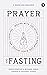 Prayer and Fasting: Moving with the Spirit to Renew Our Minds, Bodies, and Churches
