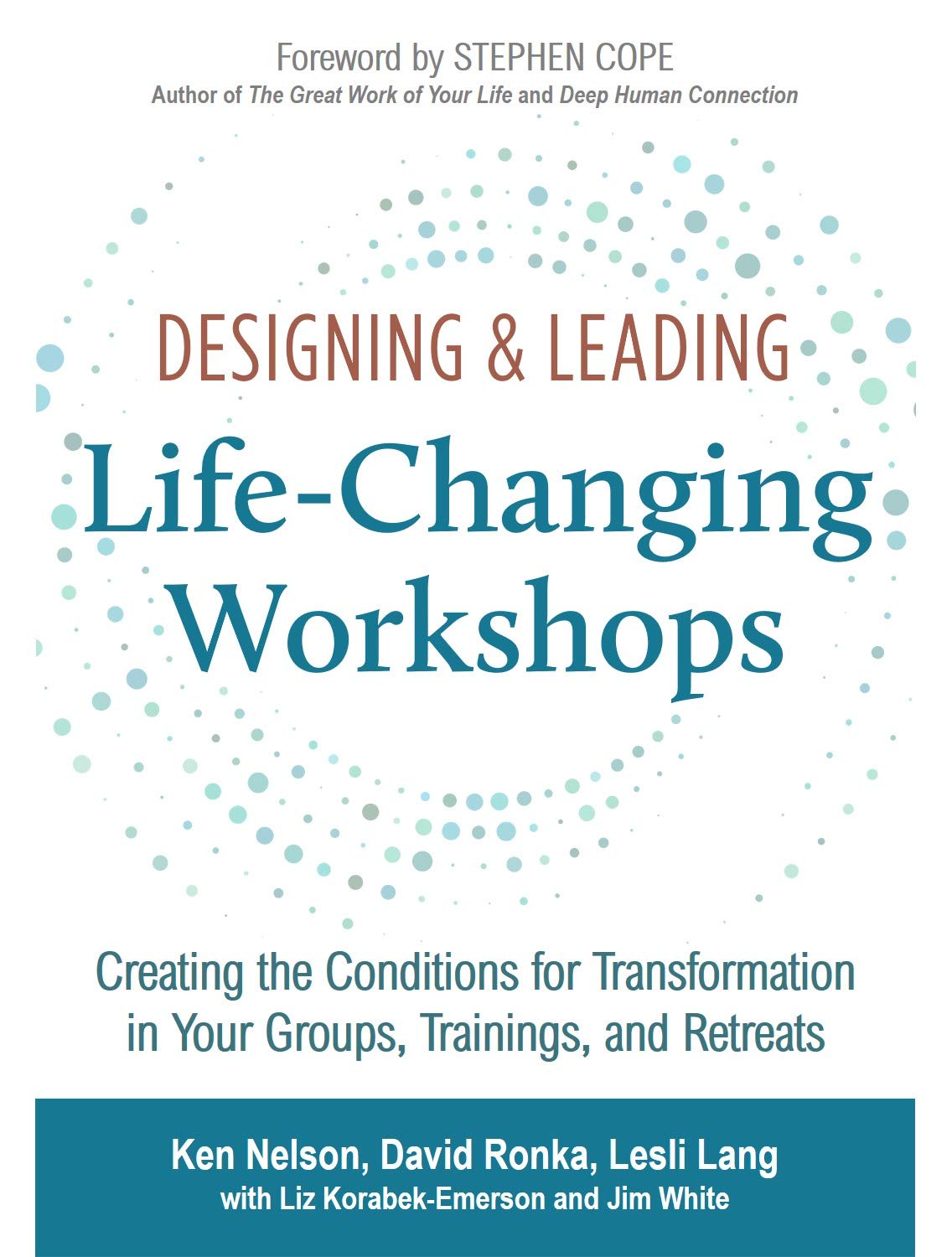 Designing & Leading Life-Changing Workshops: Creating the Conditions for Transformation in Your Groups, Trainings, and Retreats (Kindle Edition)