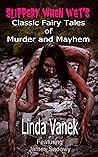 Slippery When Wet's Classic Fairy Tales of Murder and Mayhem by Linda Vanek