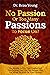 No Passion Or Too Many Passions To Focus On?: The Secrets To Find Your Passion And Life Purpose, Find The One Passion That You Meant To Work On Your Lifetime