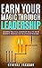 Earn Your Magic through Leadership by Cynthia Jackson