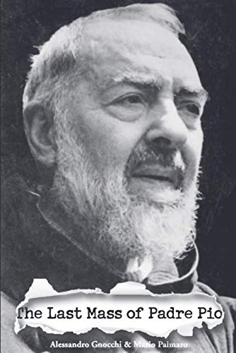 The Last Mass of Padre Pio: The Secret Soul of the Stigmatic Saint (Paperback)