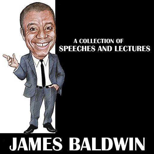 James Baldwin - A Collection Of Speeches And Lectures (Audiobook)