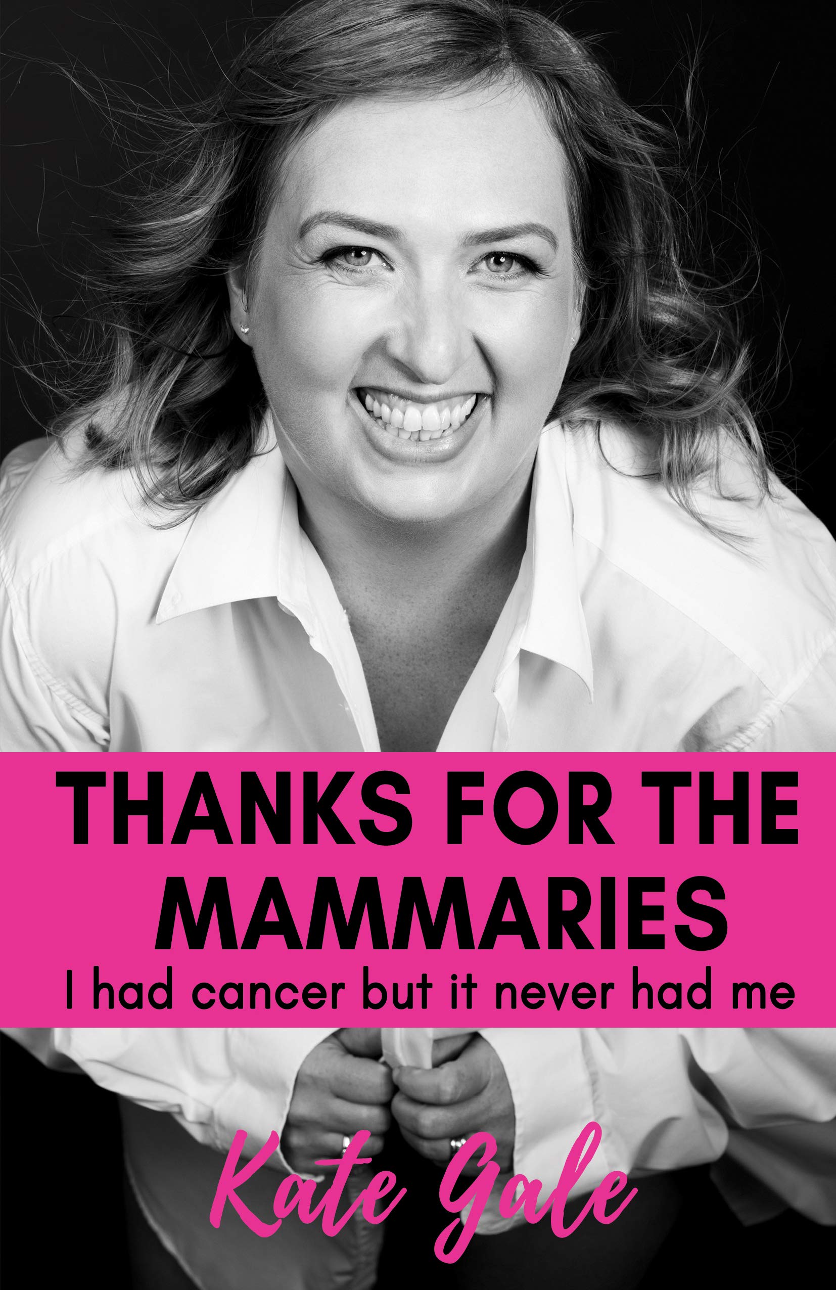 Thanks for the Mammaries: I had cancer but it never had me (Kindle Edition)