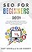 SEO for beginners 2020: Learn Search Engine Optimization on Google using the Best Secrets and Strategies to Rank your Website First, Get New Customers and Growth your Business