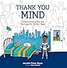 Thank You Mind: Understanding My Big Feelings on Tricky Days (The Thank You Children’s Series: Books for Building Gratitude, Self-Compassion and Personal Power) Thank You Mind: Understanding My Big Feelings on Tricky Days (The Thank You Children’s Series: Books for Building Gratitude, Self-Compassion and Personal Power)