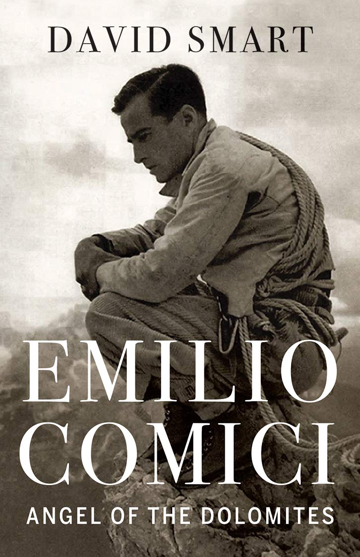Emilio Comici: Angel of the Dolomites: Passion, Pitons, Politics and the First Big Walls (Kindle Edition)