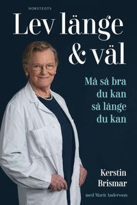 Lev länge & väl: professorns bästa tips om kosten, motionen och sömnen