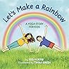 Let's Make a Rainbow: A Yoga Story for Kids