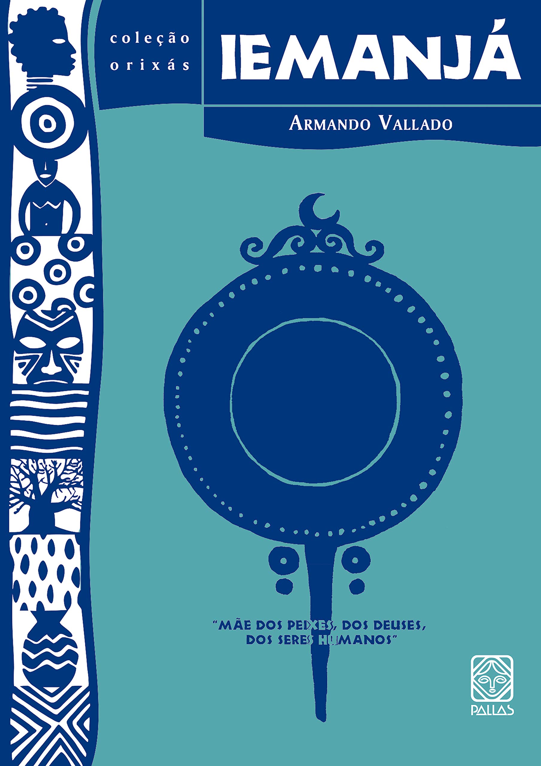 Iemanjá: mãe dos peixes, dos deuses, dos seres humanos (Portuguese Edition)